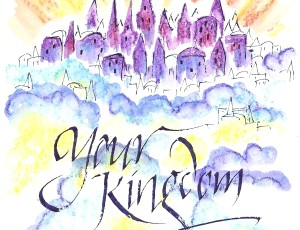 The Lord’s Prayer: Your Kingdom Come